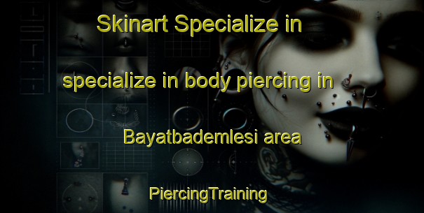 Skinart Specialize in specialize in body piercing in Bayatbademlesi area | #PiercingTraining #PiercingClasses #SkinartTraining-Turkey