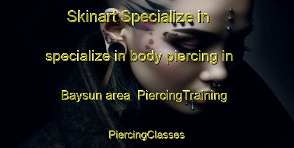 Skinart Specialize in specialize in body piercing in Baysun area | #PiercingTraining #PiercingClasses #SkinartTraining-Turkey