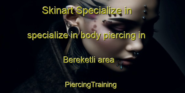 Skinart Specialize in specialize in body piercing in Bereketli area | #PiercingTraining #PiercingClasses #SkinartTraining-Turkey