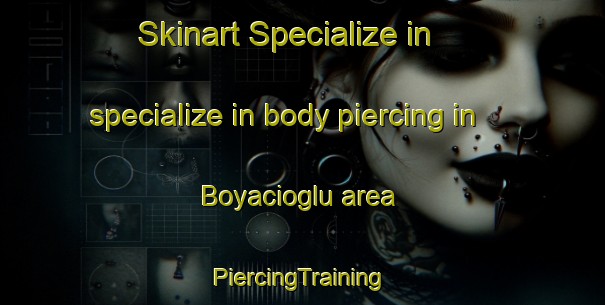 Skinart Specialize in specialize in body piercing in Boyacioglu area | #PiercingTraining #PiercingClasses #SkinartTraining-Turkey