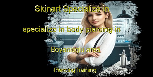 Skinart Specialize in specialize in body piercing in Boyacioglu area | #PiercingTraining #PiercingClasses #SkinartTraining-Turkey