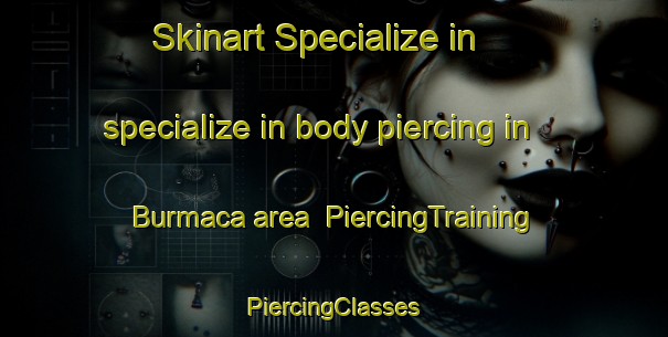 Skinart Specialize in specialize in body piercing in Burmaca area | #PiercingTraining #PiercingClasses #SkinartTraining-Turkey