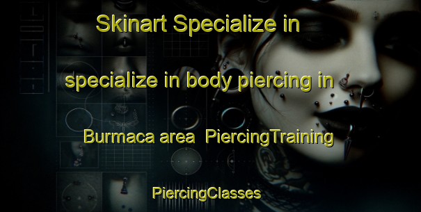 Skinart Specialize in specialize in body piercing in Burmaca area | PiercingTraining | PiercingClasses | SkinartTraining-Turkey