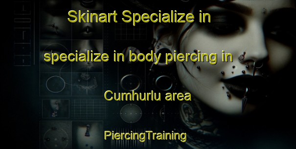 Skinart Specialize in specialize in body piercing in Cumhurlu area | #PiercingTraining #PiercingClasses #SkinartTraining-Turkey