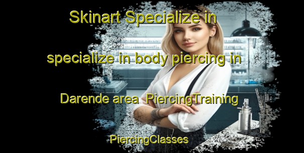 Skinart Specialize in specialize in body piercing in Darende area | PiercingTraining | PiercingClasses | SkinartTraining-Turkey