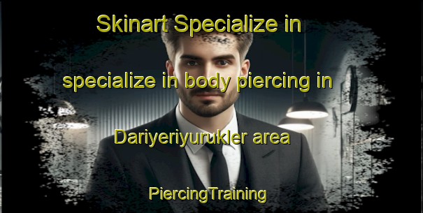 Skinart Specialize in specialize in body piercing in Dariyeriyurukler area | #PiercingTraining #PiercingClasses #SkinartTraining-Turkey