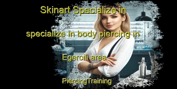 Skinart Specialize in specialize in body piercing in Egercili area | #PiercingTraining #PiercingClasses #SkinartTraining-Turkey