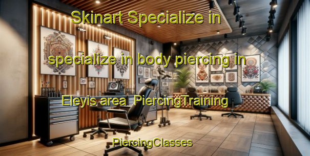 Skinart Specialize in specialize in body piercing in Eleyis area | PiercingTraining | PiercingClasses | SkinartTraining-Turkey