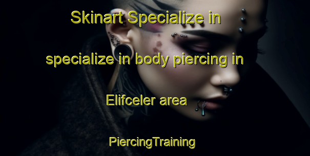 Skinart Specialize in specialize in body piercing in Elifceler area | #PiercingTraining #PiercingClasses #SkinartTraining-Turkey