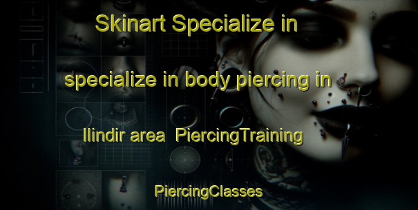 Skinart Specialize in specialize in body piercing in Ilindir area | #PiercingTraining #PiercingClasses #SkinartTraining-Turkey