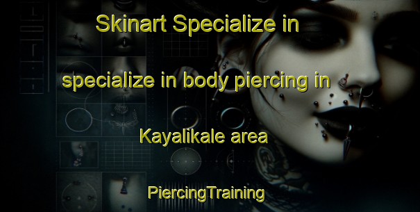 Skinart Specialize in specialize in body piercing in Kayalikale area | #PiercingTraining #PiercingClasses #SkinartTraining-Turkey