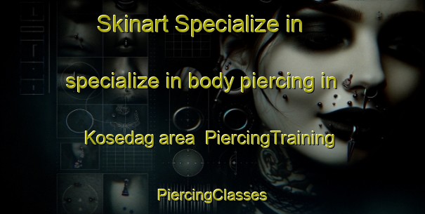 Skinart Specialize in specialize in body piercing in Kosedag area | #PiercingTraining #PiercingClasses #SkinartTraining-Turkey