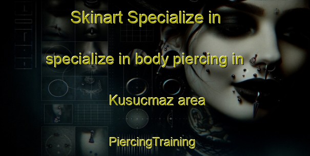 Skinart Specialize in specialize in body piercing in Kusucmaz area | #PiercingTraining #PiercingClasses #SkinartTraining-Turkey