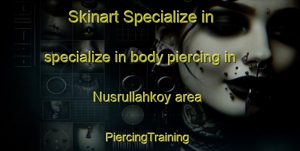 Skinart Specialize in specialize in body piercing in Nusrullahkoy area | #PiercingTraining #PiercingClasses #SkinartTraining-Turkey