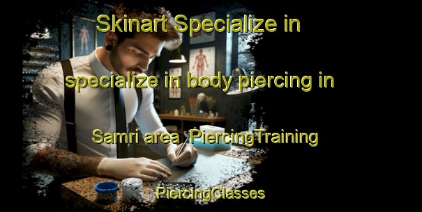 Skinart Specialize in specialize in body piercing in Samri area | #PiercingTraining #PiercingClasses #SkinartTraining-Turkey