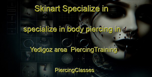 Skinart Specialize in specialize in body piercing in Yedigoz area | PiercingTraining | PiercingClasses | SkinartTraining-Turkey