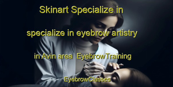 Skinart Specialize in specialize in eyebrow artistry in Avin area | EyebrowTraining | EyebrowClasses | SkinartTraining-Turkey
