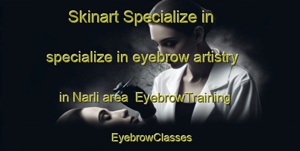Skinart Specialize in specialize in eyebrow artistry in Narli area | EyebrowTraining | EyebrowClasses | SkinartTraining-Turkey