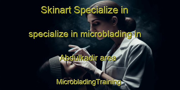 Skinart Specialize in specialize in microblading in Abdulkadir area | #MicrobladingTraining #MicrobladingClasses #SkinartTraining-Turkey