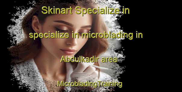 Skinart Specialize in specialize in microblading in Abdulkadir area | #MicrobladingTraining #MicrobladingClasses #SkinartTraining-Turkey