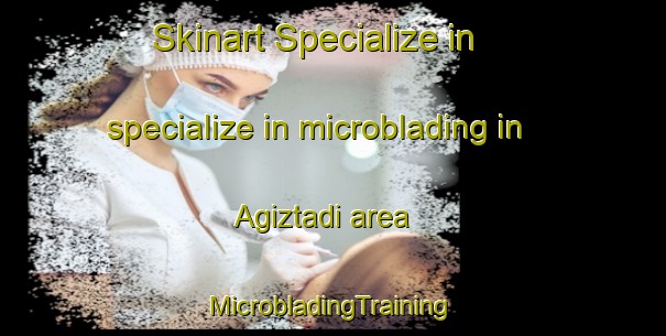 Skinart Specialize in specialize in microblading in Agiztadi area | #MicrobladingTraining #MicrobladingClasses #SkinartTraining-Turkey