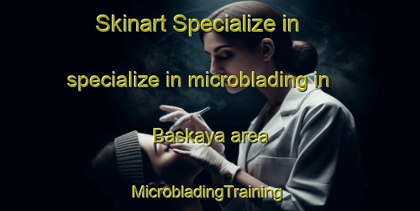 Skinart Specialize in specialize in microblading in Baskaya area | #MicrobladingTraining #MicrobladingClasses #SkinartTraining-Turkey