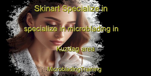 Skinart Specialize in specialize in microblading in Kuzdag area | #MicrobladingTraining #MicrobladingClasses #SkinartTraining-Turkey