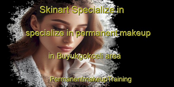 Skinart Specialize in specialize in permanent makeup in Buyukgokceli area | #PermanentmakeupTraining #PermanentmakeupClasses #SkinartTraining-Turkey