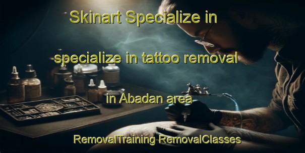 Skinart Specialize in specialize in tattoo removal in Abadan area | #RemovalTraining #RemovalClasses #SkinartTraining-Turkey