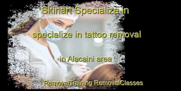 Skinart Specialize in specialize in tattoo removal in Alacaini area | #RemovalTraining #RemovalClasses #SkinartTraining-Turkey