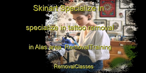 Skinart Specialize in specialize in tattoo removal in Alas area | RemovalTraining | RemovalClasses | SkinartTraining-Turkey