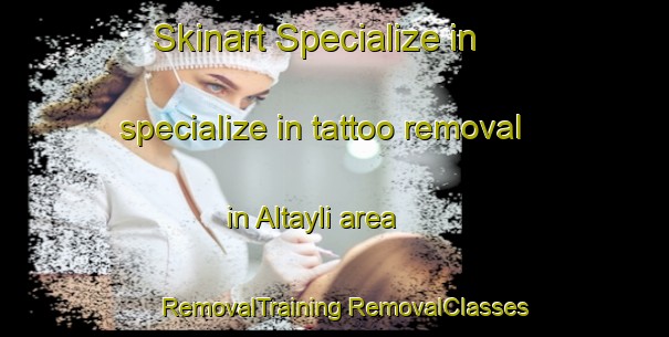 Skinart Specialize in specialize in tattoo removal in Altayli area | #RemovalTraining #RemovalClasses #SkinartTraining-Turkey