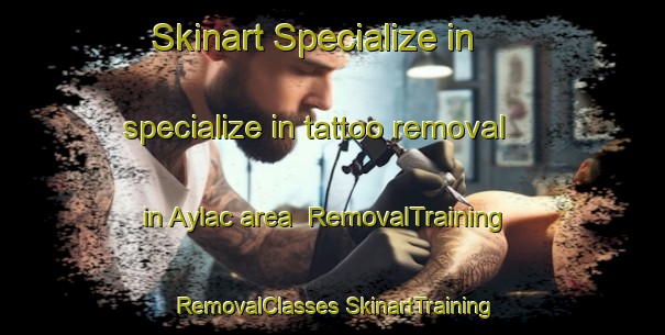 Skinart Specialize in specialize in tattoo removal in Aylac area | #RemovalTraining #RemovalClasses #SkinartTraining-Turkey