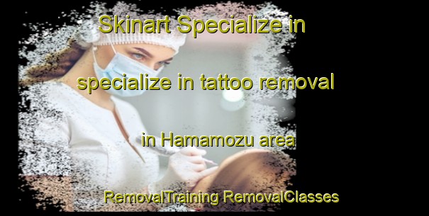 Skinart Specialize in specialize in tattoo removal in Hamamozu area | #RemovalTraining #RemovalClasses #SkinartTraining-Turkey