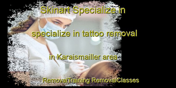 Skinart Specialize in specialize in tattoo removal in Karaismailler area | #RemovalTraining #RemovalClasses #SkinartTraining-Turkey