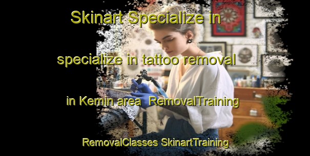 Skinart Specialize in specialize in tattoo removal in Kemin area | #RemovalTraining #RemovalClasses #SkinartTraining-Turkey