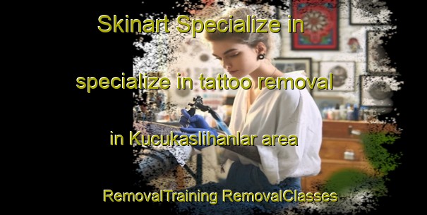 Skinart Specialize in specialize in tattoo removal in Kucukaslihanlar area | #RemovalTraining #RemovalClasses #SkinartTraining-Turkey