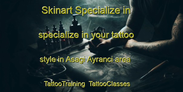 Skinart Specialize in specialize in your tattoo style in Asagi Ayranci area | TattooTraining | TattooClasses | SkinartTraining-Turkey