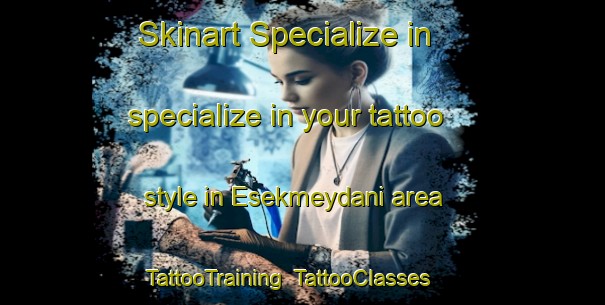 Skinart Specialize in specialize in your tattoo style in Esekmeydani area | TattooTraining | TattooClasses | SkinartTraining-Turkey