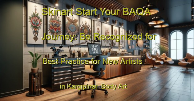 Skinart Start Your BAQA Journey: Be Recognized for Best Practice for New Artists in Kargipinar | Body Art Qualification Authority | BAQA-Turkey