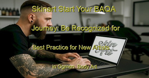 Skinart Start Your BAQA Journey: Be Recognized for Best Practice for New Artists in Ogmen | Body Art Qualification Authority | BAQA-Turkey