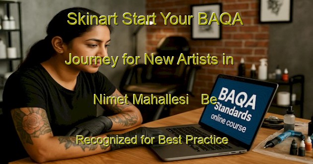 Skinart Start Your BAQA Journey for New Artists in Nimet Mahallesi - Be Recognized for Best Practice | Body Art Qualification Authority | BAQA-Turkey