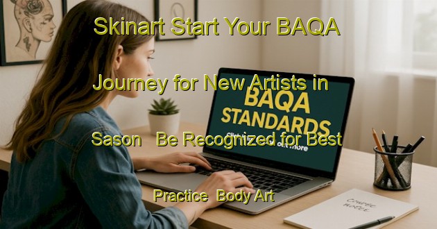 Skinart Start Your BAQA Journey for New Artists in Sason - Be Recognized for Best Practice | Body Art Qualification Authority | BAQA-Turkey