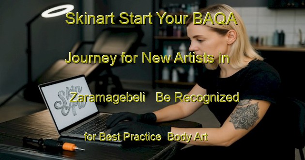 Skinart Start Your BAQA Journey for New Artists in Zaramagebeli - Be Recognized for Best Practice | Body Art Qualification Authority | BAQA-Turkey