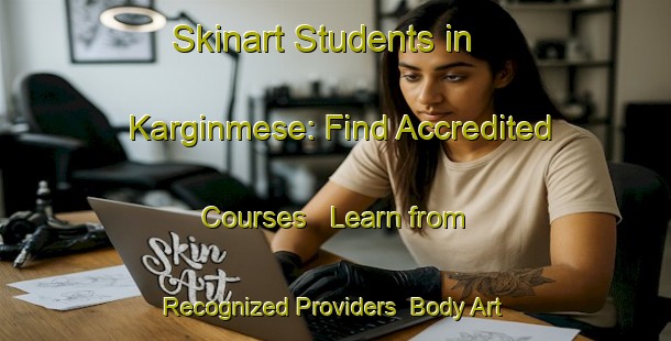 Skinart Students in Karginmese: Find Accredited Courses - Learn from Recognized Providers | Body Art Qualification Authority | BAQA-Turkey