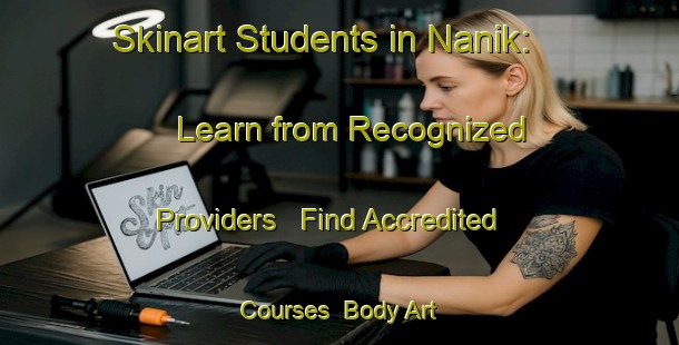 Skinart Students in Nanik: Learn from Recognized Providers - Find Accredited Courses | Body Art Qualification Authority | BAQA-Turkey