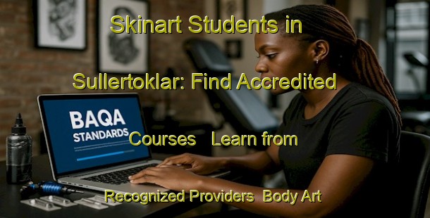 Skinart Students in Sullertoklar: Find Accredited Courses - Learn from Recognized Providers | Body Art Qualification Authority | BAQA-Turkey