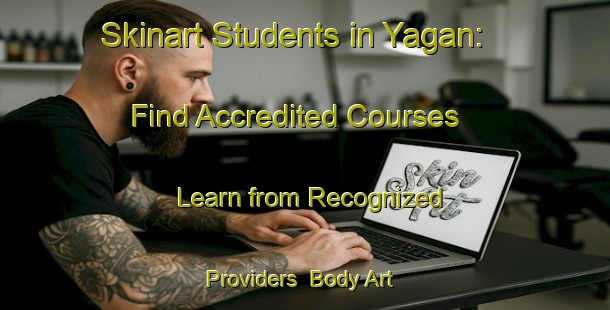 Skinart Students in Yagan: Find Accredited Courses - Learn from Recognized Providers | Body Art Qualification Authority | BAQA-Turkey