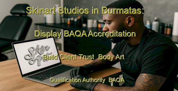 Skinart Studios in Burmatas: Display BAQA Accreditation - Build Client Trust | Body Art Qualification Authority | BAQA-Turkey