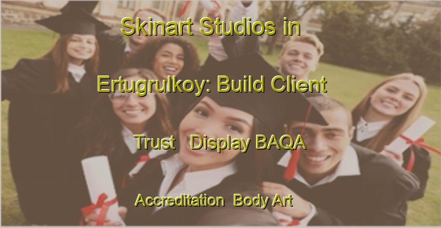 Skinart Studios in Ertugrulkoy: Build Client Trust - Display BAQA Accreditation | Body Art Qualification Authority | BAQA-Turkey